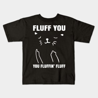 Fluff You, You Fluffin Fluff Kids T-Shirt